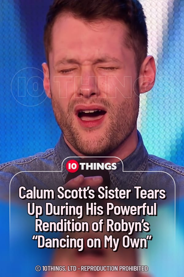 Calum Scott’s Sister Tears Up During His Powerful Rendition of Robyn’s “Dancing on My Own”