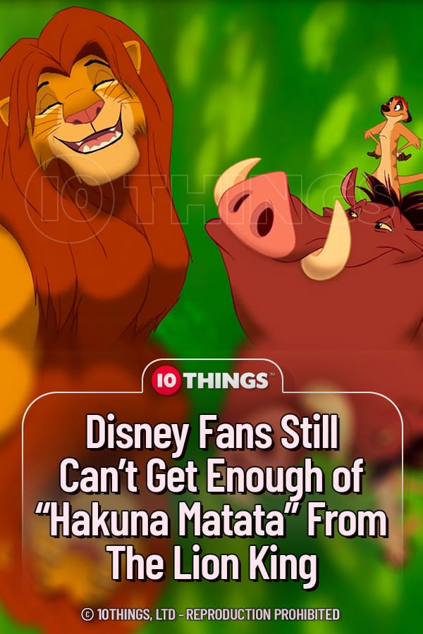Disney Fans Still Can’t Get Enough of “Hakuna Matata” From The Lion King