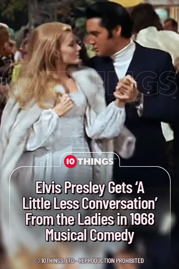 Elvis Presley Gets ‘A Little Less Conversation’ From the Ladies in 1968 Musical Comedy
