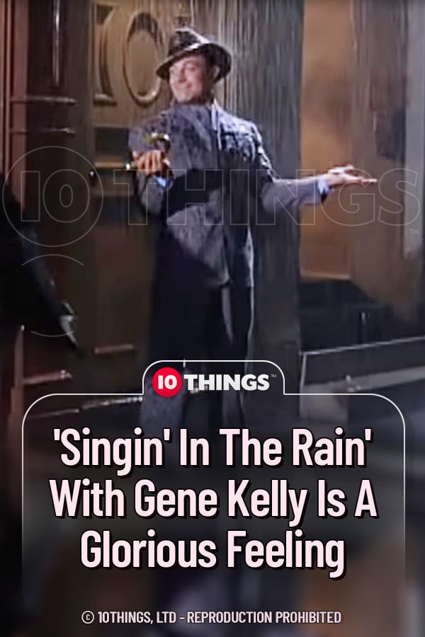 Singin\' In The Rain\' With Gene Kelly Is A Glorious Feeling