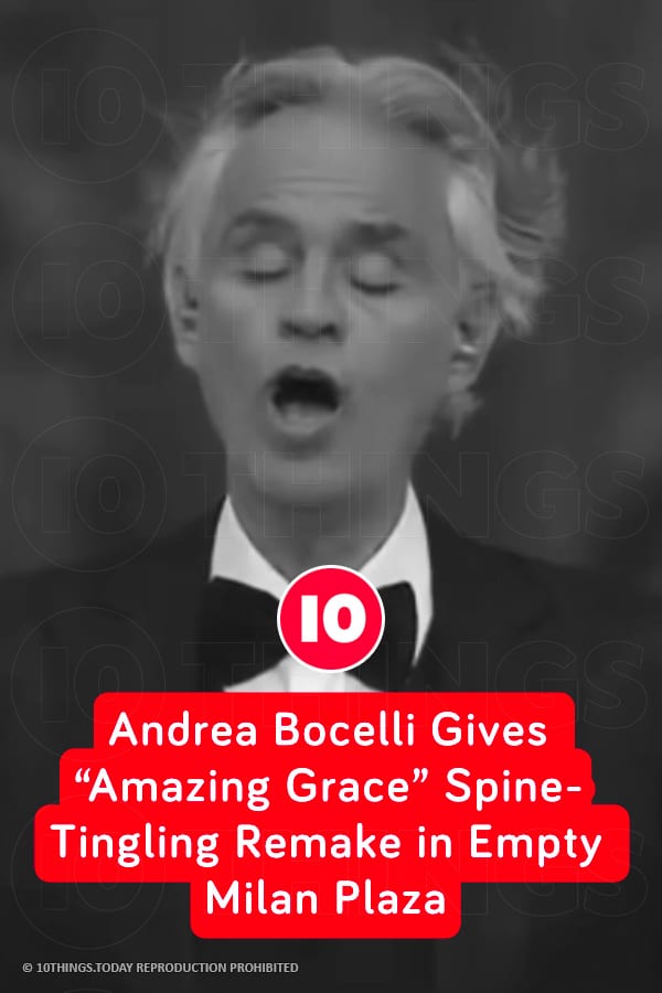 Andrea Bocelli Gives “Amazing Grace” Spine-Tingling Remake in Empty Milan Plaza
