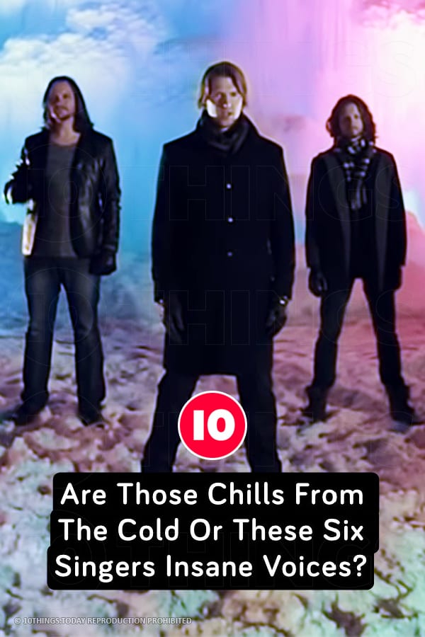 Are Those Chills From The Cold Or These Six Singers Insane Voices?