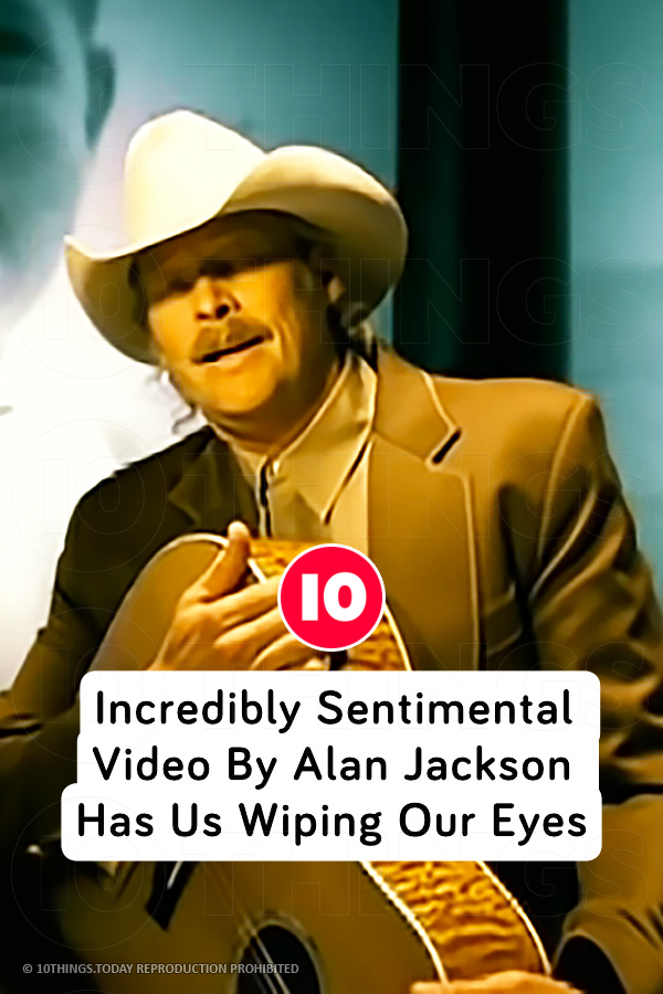 Incredibly Sentimental Video By Alan Jackson Has Us Wiping Our Eyes