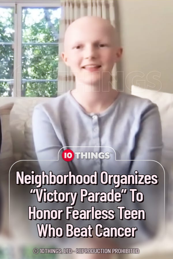 Neighborhood Organizes “Victory Parade” To Honor Fearless Teen Who Beat Cancer