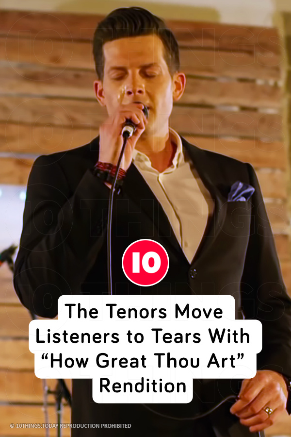 The Tenors Move Listeners to Tears With “How Great Thou Art” Rendition