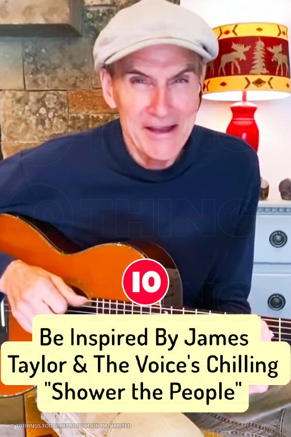 Be Inspired By James Taylor & The Voice\'s Chilling \