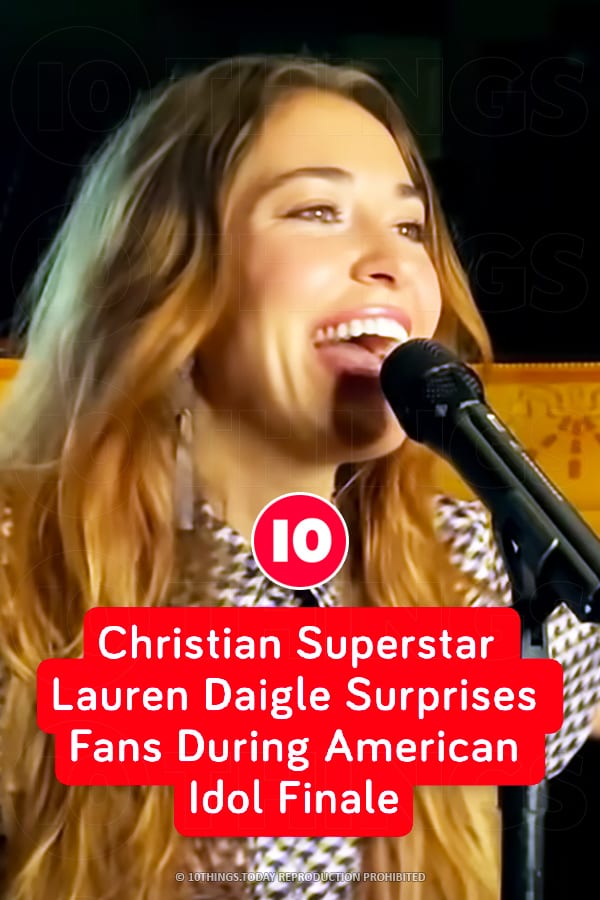 Christian Superstar Lauren Daigle Surprises Fans During American Idol Finale