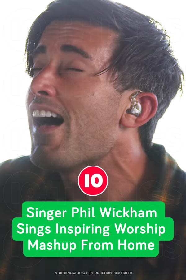 Singer Phil Wickham Sings Inspiring Worship Mashup From Home