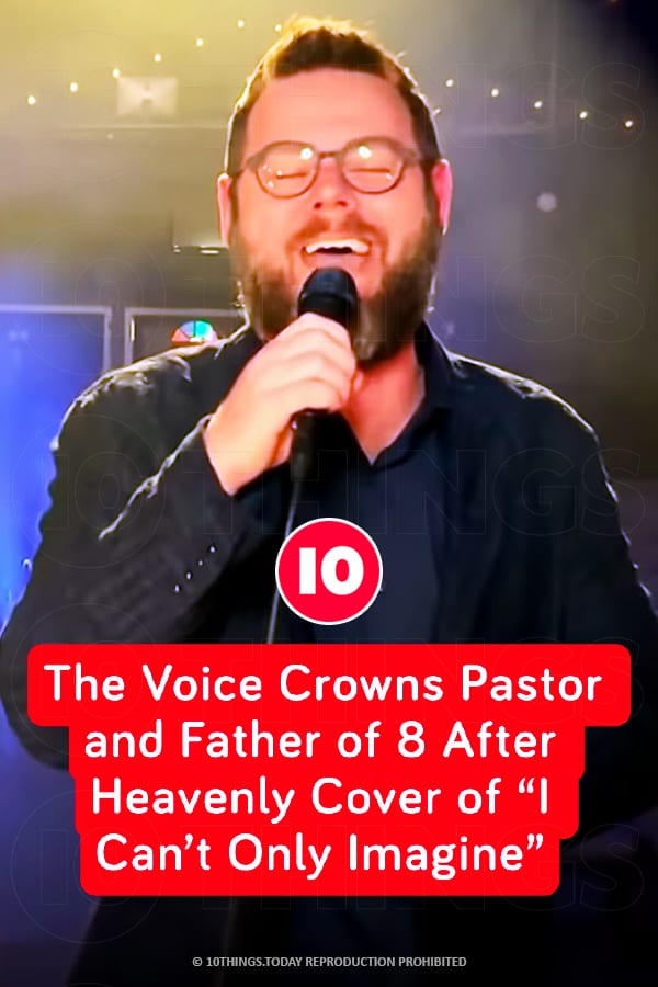 The Voice Crowns Pastor and Father of 8 After Heavenly Cover of “I Can’t Only Imagine”