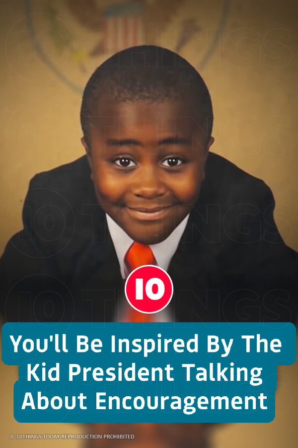 You\'ll Be Inspired By The Kid President Talking About Encouragement