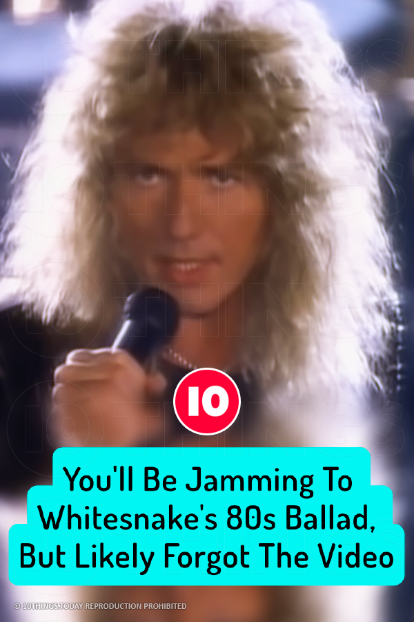 You\'ll Be Jamming To Whitesnake\'s 80s Ballad, But Likely Forgot The Video