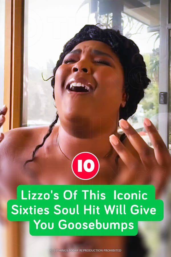 Lizzo\'s Of This  Iconic Sixties Soul Hit Will Give You Goosebumps