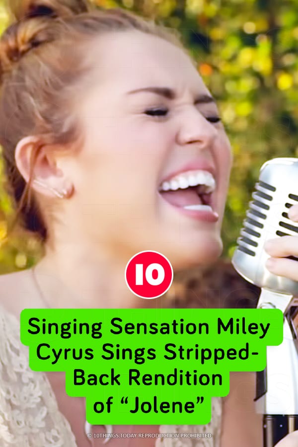 Singing Sensation Miley Cyrus Sings Stripped-Back Rendition of “Jolene”