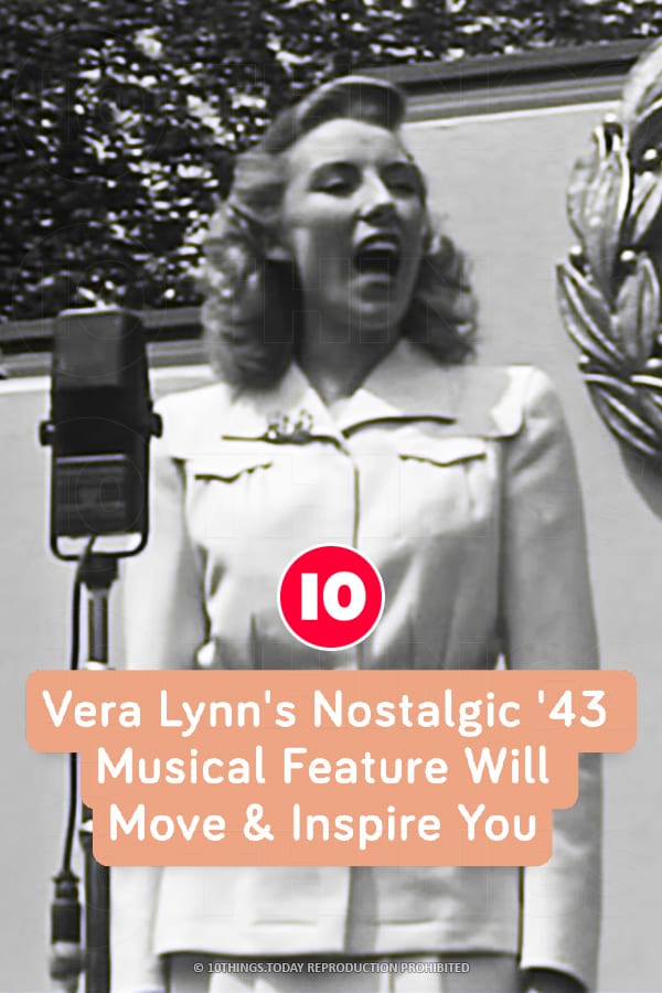 Vera Lynn\'s Nostalgic \'43 Musical Feature Will Move & Inspire You