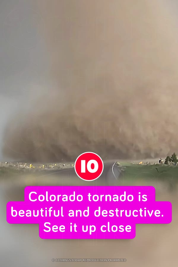 Colorado tornado is beautiful and destructive. See it up close