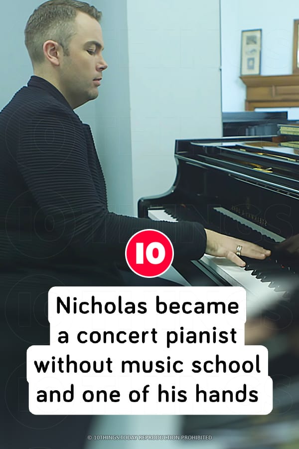 Nicholas became a concert pianist without music school and one of his hands