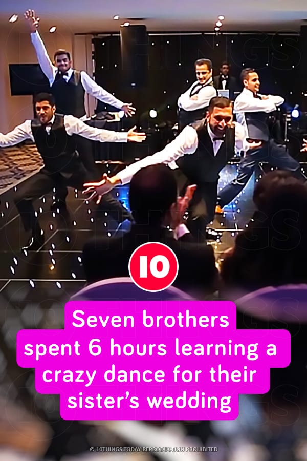 Seven brothers spent 6 hours learning a crazy dance for their sister’s wedding