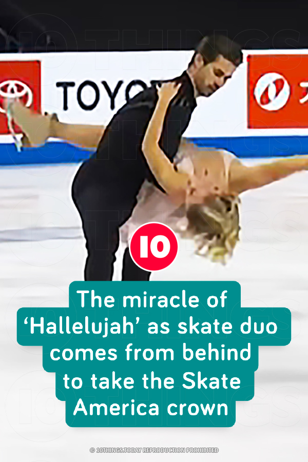 The miracle of ‘Hallelujah’ as skate duo comes from behind to take the Skate America crown