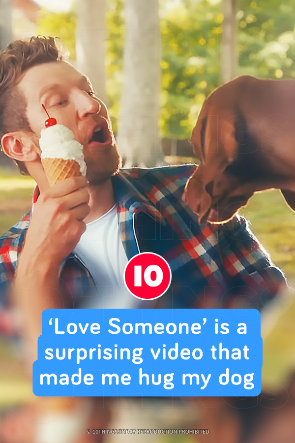 ‘Love Someone’ is a surprising video that made me hug my dog