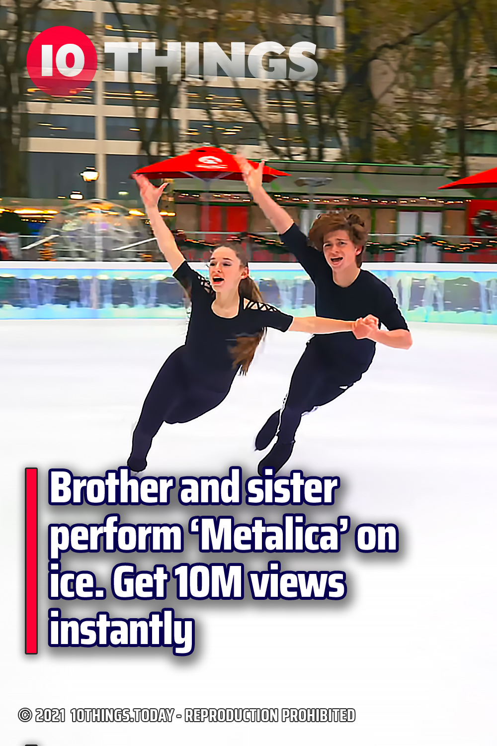 Brother and sister perform ‘Metalica’ on ice. Get 10M views instantly