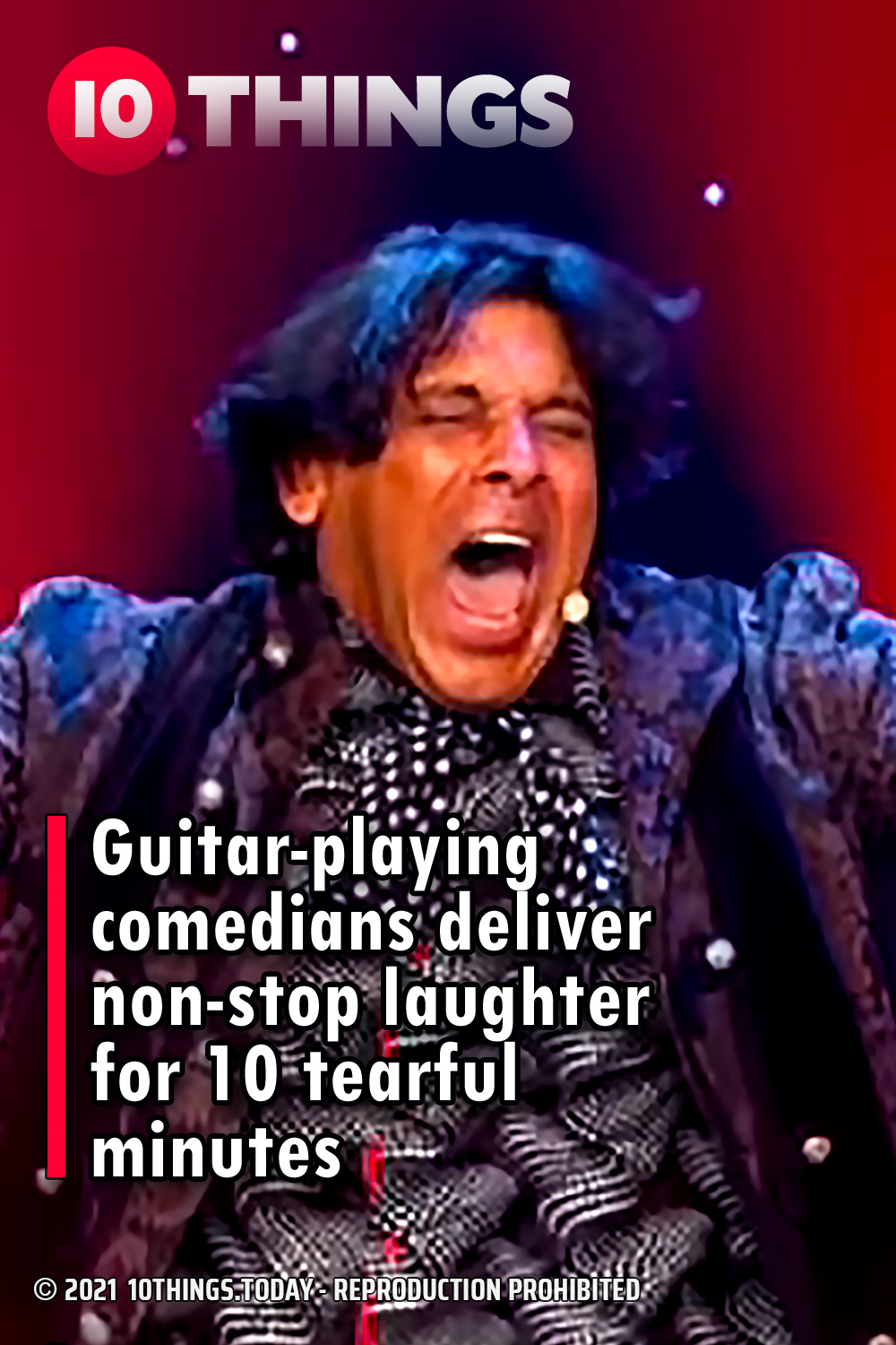 Guitar-playing comedians deliver non-stop laughter for 10 tearful minutes